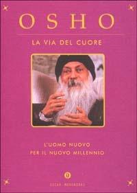 La via del cuore. L'uomo nuovo per il nuovo millennio - Osho - copertina