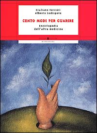  Cento modi per guarire. Enciclopedia dell'altra medicina -  Giuliano Ferrieri, Alberto Lodispoto - copertina