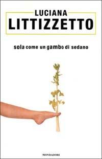 Sola come un gambo di sedano - Luciana Littizzetto - copertina