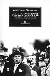 Alla corte del duce - Antonio Spinosa - copertina