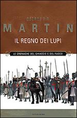 Il regno dei lupi. Le Cronache del ghiaccio e del fuoco. Vol. 3