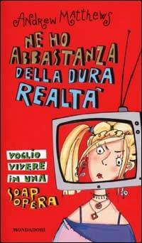 Ne ho abbastanza della dura realtà. Voglio vivere in una soap opera - Andrew Matthews - copertina