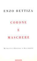 Corone e maschere. Ritratti d'Oriente e Occidente - Enzo Bettiza - copertina