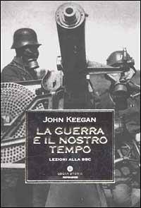 La guerra e il nostro tempo. Lezioni alla Bbc - John Keegan - copertina