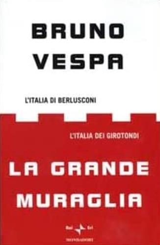 La grande muraglia. L'Italia di Berlusconi. L'Italia dei girotondi - Bruno Vespa - copertina