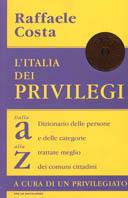 L' Italia dei privilegi. Dalla a alla z dizionario delle persone e delle categorie trattate meglio dei comuni cittadini