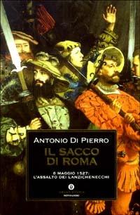 Il sacco di Roma. 6 maggio 1527: l'assalto dei lanzichenecchi - Antonio Di Pierro - copertina