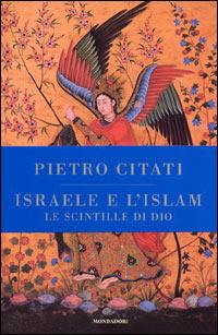 Israele e l'Islam. Le scintille di Dio - Pietro Citati - copertina