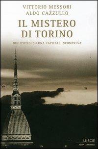 Il mistero di Torino. Due ipotesi su una capitale incompresa - Vittorio Messori,Aldo Cazzullo - copertina