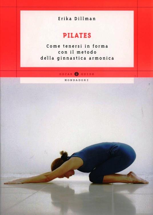 Pilates. Come tenersi in forma con il metodo della ginnastica armonica - Erika Dillman - copertina