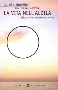 La vita nell'aldilà. Viaggio oltre l'esistenza terrena - Sylvia Browne,Lindsay Harrison - copertina