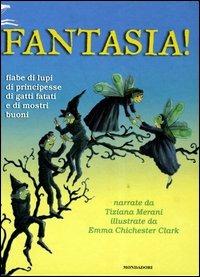 Fantasia! Fiabe di lupi, di principesse, di gatti fatati e di mostri buoni - Tiziana Merani,Emma Chichester Clark - copertina