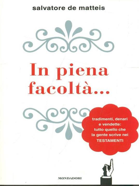 In piena facoltà... Tradimenti, denari e vendette: tutto quello che la gente scrive nei testamenti - Salvatore De Matteis - copertina