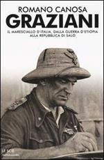 Graziani. Il maresciallo d'Italia, dalla guerra d'Etiopia alla Repubblica di Salò