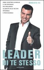 Leader di te stesso. Come sfruttare al meglio il tuo potenziale per migliorare la qualità della tua vita personale e professionale