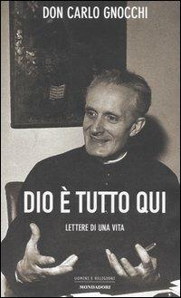 Dio è tutto qui. Lettere di una vita - Carlo Gnocchi - copertina