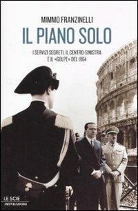 Il piano Solo. I servizi segreti, il centro-sinistra e il «golpe» del 1964 - Mimmo Franzinelli - copertina