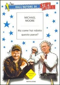 Ma come hai ridotto questo paese? - Michael Moore - copertina