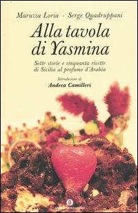 Alla tavola di Yasmina. Sette storie e cinquanta ricette di Sicilia al profumo d'Arabia - Maruzza Loria,Serge Quadruppani - copertina