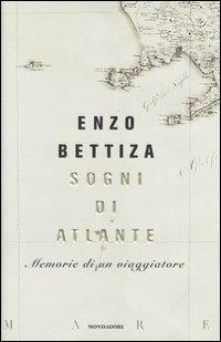 Sogni di atlante. Memorie di un viaggiatore - Enzo Bettiza - copertina