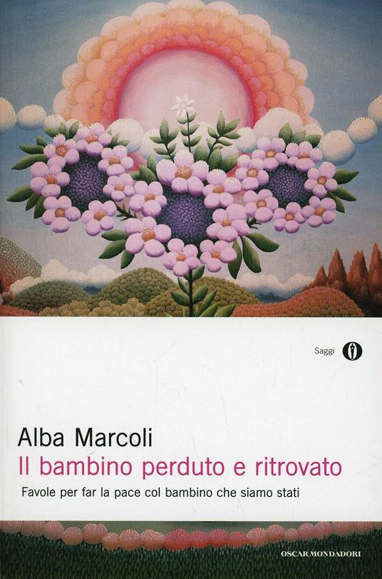 Il bambino perduto e ritrovato. Favole per far la pace col bambino che siamo stati - Alba Marcoli - copertina