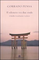 Il silenzio tra due onde. Il Buddha, la meditazione, la fiducia