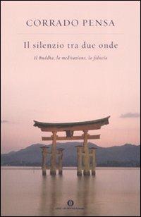 Il silenzio tra due onde. Il Buddha, la meditazione, la fiducia - Corrado Pensa - copertina