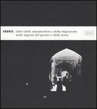 Libro delle metamorfosi e della migrazione nelle regioni del giorno e della notte - Adonis - copertina