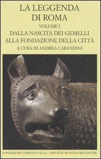 La leggenda di Roma. Testo latino e greco a fronte. Vol. 1: Dalla nascita dei gemelli alla fondazione della città. - copertina