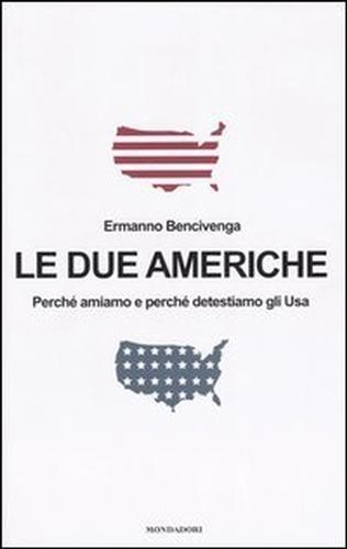 Le due Americhe. Perché amiamo e perché detestiamo gli Usa - Ermanno Bencivenga - copertina