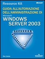 Windows Server 2003 Resource Kit. Guida all'automazione dell'amministrazione. Con CD-ROM