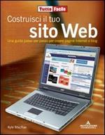 Costruisci il tuo sito Web. Una guida passo per passo per creare pagine internet e blog