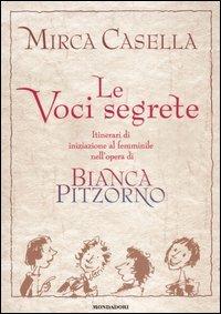 Le voci segrete. Itinerari di iniziazione al femminile nell'opera di Bianca Pitzorno -  Mirca Casella - copertina