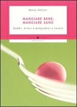 Mangiare bene, mangiare sano. Dubbi, errori e pregiudizi a tavola