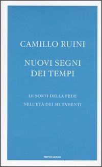 Nuovi segni dei tempi. Le sorti della fede nell'età dei mutamenti - Camillo Ruini - copertina