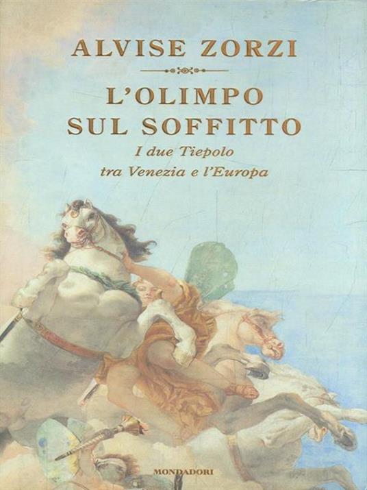 L' Olimpo sul soffitto. I due Tiepolo tra Venezia e l'Europa - Alvise Zorzi - 2