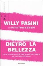 Dietro la bellezza. Come possiamo migliorare la nostra immagine senza tradire noi stessi