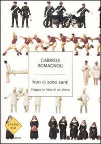 Non ci sono santi. Viaggio in Italia di un alieno - Gabriele Romagnoli - 4