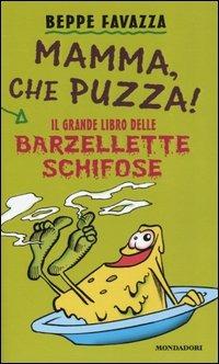 Mamma, che puzza! Il grande libro delle barzellette schifose - Beppe Favazza - copertina