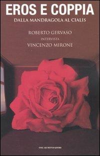 Eros e coppia. Dalla mandragola al Cialis. Roberto Gervaso intervista Vincenzo Mirone - Roberto Gervaso,Vincenzo Mirone - copertina