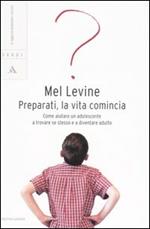 Preparati, la vita comincia. Come aiutare un adolescente a trovare se stesso e a diventare adulto