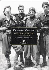 Guerra civile 1943-1945-1948. Una storia fotografica - Pasquale Chessa - copertina