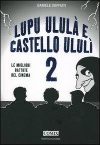 Lupu ululà e castello ululì. Le migliori battute del cinema. Vol. 2 - Daniele Soffiati - copertina