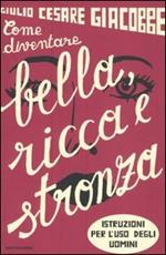 Come diventare bella, ricca e stronza. Istruzioni per l'uso degli uomini