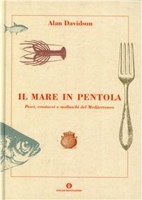 Il mare in pentola. Pesci, crostacei e molluschi del Mediterraneo - Alan Davidson - copertina