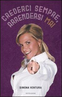 Crederci sempre, arrendersi mai - Simona Ventura - copertina