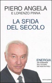 La sfida del secolo. Energia. 200 domande sul futuro dei nostri figli - Piero Angela,Lorenzo Pinna - copertina