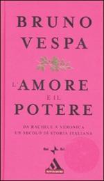 L' amore e il potere. Da Rachele a Veronica, un secolo di storia italiana