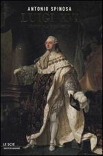 Luigi XVI. L'ultimo sole di Versailles