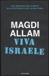 Viva Israele. Dall'ideologia della morte alla civiltà della vita: la mia storia - Magdi Cristiano Allam - 3